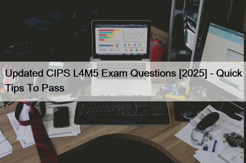 Updated CIPS L4M5 Exam Questions [2025] - Quick ...